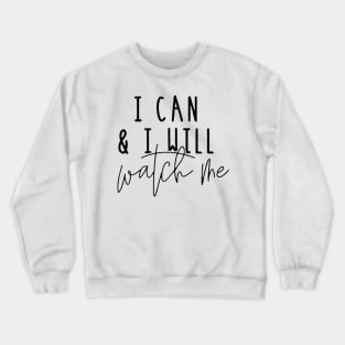 I Can And I Will Watch Me , Motivational ,Inspirational , Positive Outfits, Good Vibe , Inspirational Gift Crewneck Sweatshirt